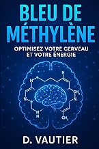 Bleu de Méthylène : Optimisez votre cerveau et votre énergie: Le guide en 7 jours pour booster mémoi