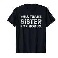 Funny Video Game Shirt, Will Trade Sister For Robux, Robux T-Shirt