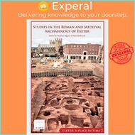 Studies in the Roman and Medieval Archaeology of Exeter - Exeter, A Place in T by Stephen Rippon (UK