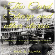 The Card Sharp and other stories Eric B. Ruark