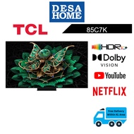 (FREE DELIVERY WITHIN KL/PJ) TCL 85C7K  85'' PREMIUM QD-MINI LED 4K UHD GOOGLE TV C7K 85C7K / C7K