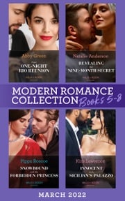 Modern Romance March 2022 Books 5-8: Their One-Night Rio Reunion (Jet-Set Billionaires) / Revealing Her Nine-Month Secret / Snowbound with His Forbidden Princess / Innocent in the Sicilian's Palazzo Abby Green