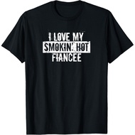 Funny I Love My Smokin_ Hot Fiancee Valentine Love Gift  T-Shirt