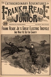 Frank Reade Junior’s Great Electric Tricycle And What He Did For Charity Luis Senarens