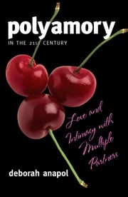 Polyamory in the 21st Century Deborah Anapol, Ph.D. author Polyamory in the 21st Century and The Seven Natural Laws of Love.