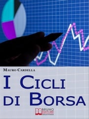 I Cicli di Borsa. Come Prevedere i Massimi e i Minimi di Titoli e Mercati per Investire in Operazioni Speculative. (Ebook Italiano - Anteprima Gratis) MAURO CARDELLA