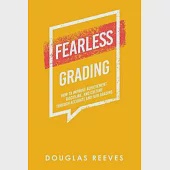 Fearless Grading: How to Improve Achievement, Discipline, and Culture Through Accurate and Fair Grading