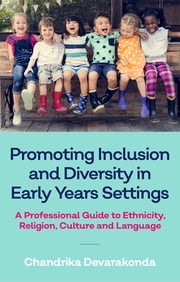 Promoting Inclusion and Diversity in Early Years Settings Chandrika Devarakonda