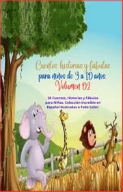 Cuentos, historias y fábulas para niños de 3 a 10 años. Volumen 02 Zoila Camacho