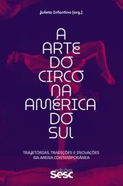 A arte do circo na América do Sul Julieta Lorena Infantino