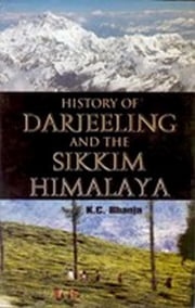 History of Darjeeling and the Sikkim Himalaya K. C. Bhanja