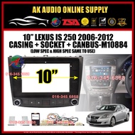Lexus IS-250 IS250 2006 -2012 (Canbus Can Use High Spec and Low Spec) Android Player 10" Casing + So