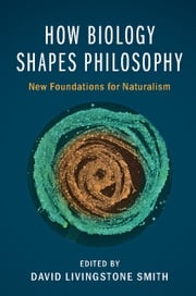 How Biology Shapes Philosophy David Livingstone Smith