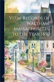 122191.Vital Records of Waltham, Massachusetts, to the Year 1850