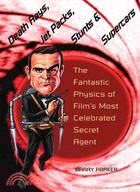 Death Rays, Jet Packs, Stunts, &amp; Supercars: The Fantastic Physics Of Film's Most Celebrated Secret Agent