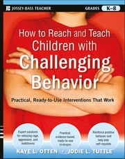 How to Reach and Teach Children with Challenging Behavior (K-8) Kaye Otten