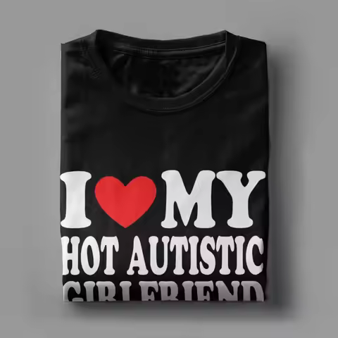 I Love My Hot Autistic Girlfriend T-Shirt for Men Novelty 100% Cotton Tee Shirt Crewneck Short Sleev
