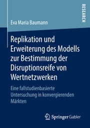 Replikation und Erweiterung des Modells zur Bestimmung der Disruptionsreife von Wertnetzwerken Eva Maria Baumann