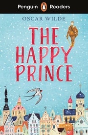 Penguin Readers Starter Level: The Happy Prince (ELT Graded Reader) Oscar Wilde