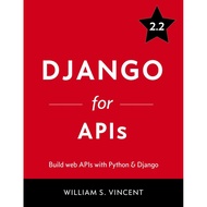 Django for APIs Build Web APIs with Python Django by William S. Vincent