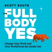 The Full Body Yes Scott Shute