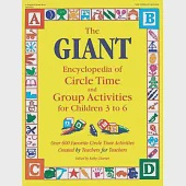 The Giant Encyclopedia of Circle Time and Group Activities for Children 3 to 6: Over 600 Favorite Circle Time Activities Created