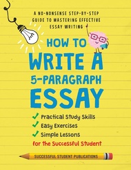How To Write A 5-Paragraph Essay: A No-Nonsense Step-By-Step Guide To Mastering Effective Essay Writ