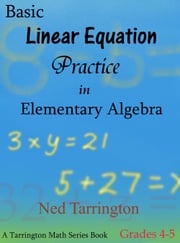 Basic Linear Equation Practice in Elementary Algebra, Grades 4-5 Ned Tarrington