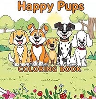 Happy Pups Colorings Book: Dogs: For Children Ages 4+: A Cute Dog Coloring Book for Kids Ages 4+