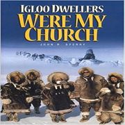 Igloo Dwellers Were My Church John R Sperry