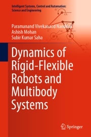 Dynamics of Rigid-Flexible Robots and Multibody Systems Paramanand Vivekanand Nandihal