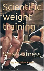 Scientific weight training: smart fitness Ing. Iván S. R.