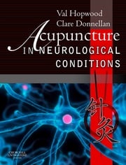 Acupuncture in Neurological Conditions Val Hopwood, PhD, FCSP, Dip Ac Nanjing