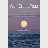 Wolf Creek Pass: The Long Way Home Life’s Lessons Taught by an Old Man to a Wayward Traveler. Set in the American West and the I