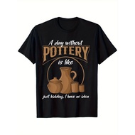 1pc, "A Day Without Pottery" Teacher Clay Kiln Ceramic Artist Men's T-Shirt