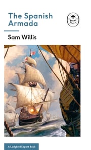 The Spanish Armada: A Ladybird Expert Book Sam Willis