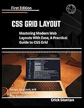 CSS GRID LAYOUT: Mastering Modern Web Layouts With Ease, A Practical Guide to CSS Grid