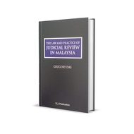 THE LAW AND PRACTICE OF JUDICIAL REVIEW IN MALAYSIA By Gregory Das - CLJ PUBLICATION