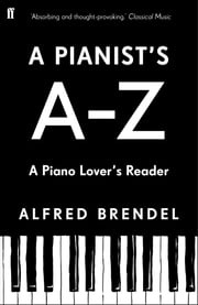 A Pianist's A–Z Alfred Brendel