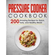 pressure cooker cookbook 200 amazing recipes for quick tasty and healthy meals Olsen, Vanessa