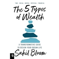 The 5 Types of Wealth: A Transformative Guide to Your Dream Life (PB)Design By Bloom, Sahil