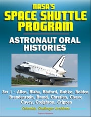 NASA's Space Shuttle Program: Astronaut Oral Histories (Set 1) - Allen, Blaha, Bluford, Bobko, Bolden, Brandenstein, Brand, Chretien, Cleave, Covey, Creighton, Crippen - Columbia, Challenger Accidents Progressive Management