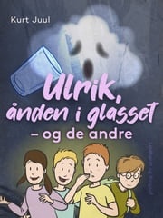 Ulrik, ånden i glasset – og de andre Kurt Juul