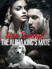 Defect: (Her Revenge, The Alpha King's Mate Book 2) Eliza Selmer