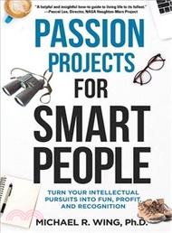 Passion Projects for Smart People ─ Turn Your Intellectual Pursuits into Fun, Profit, and Recognitio