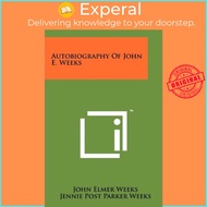 Autobiography of John E. Weeks by John Elmer Weeks (US edition, paperback)