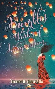 Bumble's Works of Imagination Emma H. Courville