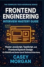 Frontend Engineering Interview Mastery Guide: Master JavaScript, TypeScript, and Frontend System Des