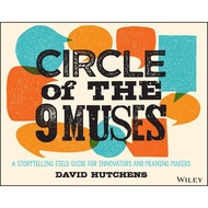 Circle of the 9 Muses : A Storytelling Field Guide for Innovators and Meaning  by David Hutchens (US