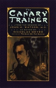 The Canary Trainer: From the Memoirs of John H. Watson, M.D. (The Journals of John H. Watson, M.D.) Nicholas Meyer